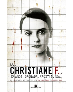 EU, CHRISTIANE F., 13 ANOS, DROGADA, PROSTITUÍDA...