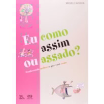 EU COMO ASSIM OU ASSADO?: CONHECENDO MELHOR O QUE VOCÊ COME