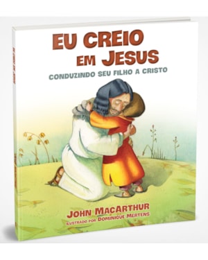 EU CREIO EM JESUS: CONDUZINDO SEU FILHO A CRISTO