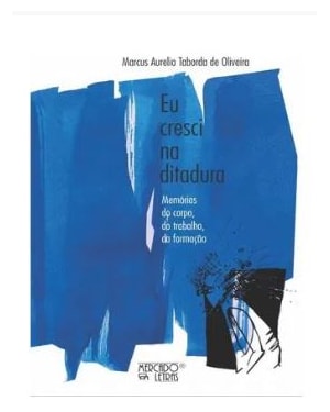 Eu cresci na ditadura: memórias do corpo, do trabalho, da formação