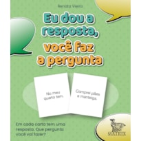 EU DOU A RESPOSTA, VC FAZ A PERGUNTA: EM CADA CARTA TEM UMA RESPOSTA. QUE PERGUNTA VOCÊ VAI FAZER?