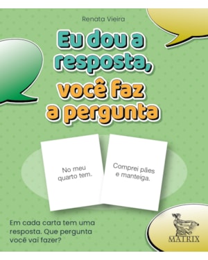 EU DOU A RESPOSTA, VC FAZ A PERGUNTA: EM CADA CARTA TEM UMA RESPOSTA. QUE PERGUNTA VOCÊ VAI FAZER?