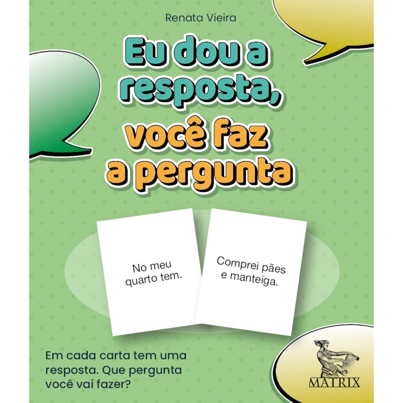 EU DOU A RESPOSTA, VC FAZ A PERGUNTA: EM CADA CARTA TEM UMA RESPOSTA. QUE PERGUNTA VOCÊ VAI FAZER?