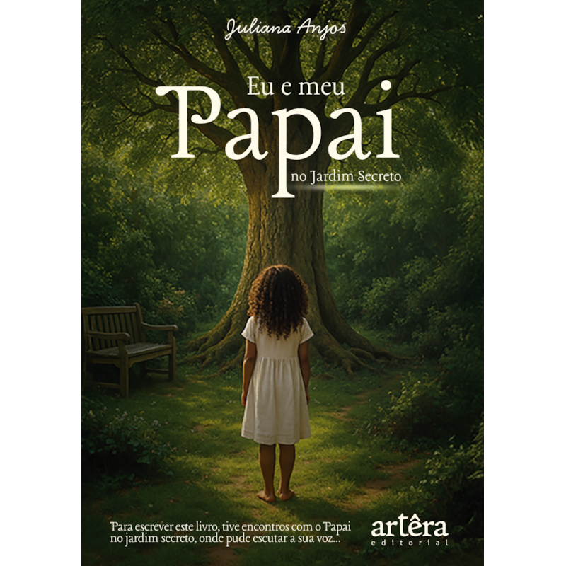 EU E MEU PAPAI NO JARDIM SECRETO: PARA ESCREVER ESTE LIVRO, TIVE ENCONTROS COM O PAPAI NO JARDIM SECRETO, EM QUE PUDE ESCUTAR A SUA VOZ...