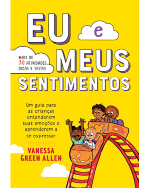 EU E MEUS SENTIMENTOS: UM GUIA PARA AS CRIANÇAS ENTENDEREM SUAS EMOÇÕES E APRENDEREM A SE EXPRESSAR