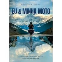 EU & MINHA MOTO: COMO UMA VIAGEM DE MOTO SALVOU MINHA VIDA