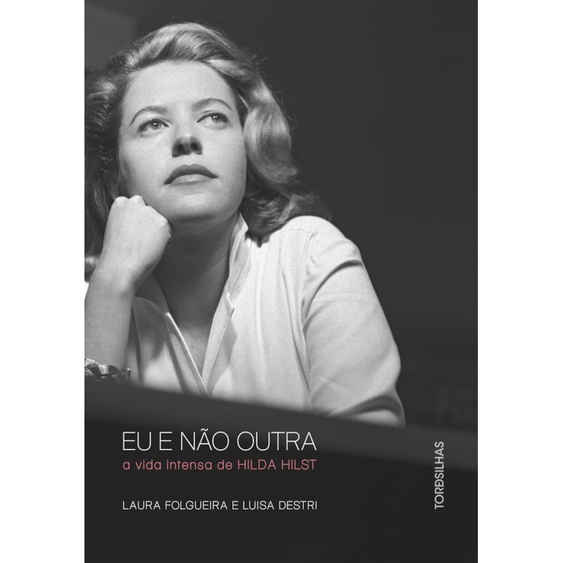 Eu e não outra: a vida intensa de hilda hilst