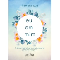 EU EM MIM: PRÁTICAS INTEGRATIVAS E COMPLEMENTARES PARA UMA VIDA PLENA