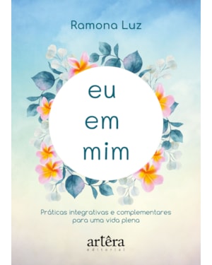 EU EM MIM: PRÁTICAS INTEGRATIVAS E COMPLEMENTARES PARA UMA VIDA PLENA