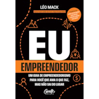 EU, EMPREENDEDOR: UM GUIA DE EMPREENDEDORISMO PARA VOCÊ QUE AMA O QUE FAZ MAS NÃO SAI DO LUGAR