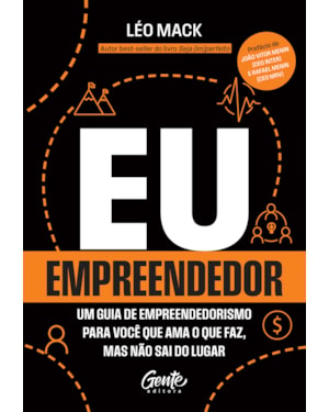 EU, EMPREENDEDOR: UM GUIA DE EMPREENDEDORISMO PARA VOCÊ QUE AMA O QUE FAZ MAS NÃO SAI DO LUGAR