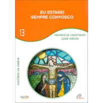 EU ESTAREI SEMPRE CONVOSCO - VOL 13: HISTÓRIA DA IGREJA