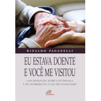 EU ESTAVA DOENTE E VOCÊ ME VISITOU: UMA REFLEXÃO ACERCA DA DOENÇA E DO SOFRIMENTO À LUZ DO EVANGELHO