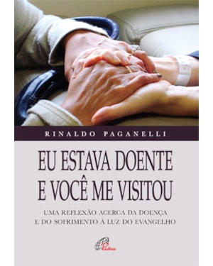EU ESTAVA DOENTE E VOCÊ ME VISITOU: UMA REFLEXÃO ACERCA DA DOENÇA E DO SOFRIMENTO À LUZ DO EVANGELHO