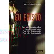 Eu existo. para além das obsessões, para além das vozes, para além da depressão, para além da ansie