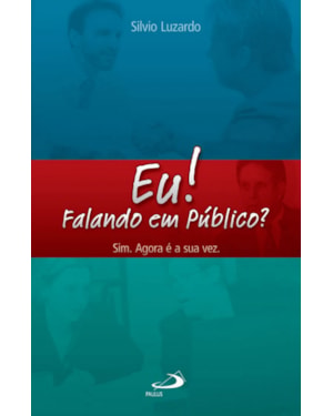 Eu! Falando em público? Sim. Agora é a sua vez.: Sim. Agora é a sua vez.