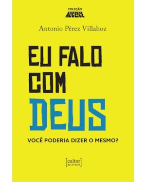 Eu falo com Deus - Você poderia dizer o mesmo?