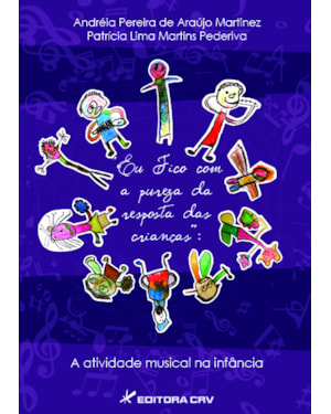 EU FICO COM A PUREZA DA RESPOSTA DAS CRIANÇAS: A ATIVIDADE MUSICAL NA INFÂNCIA