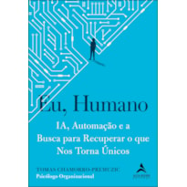 Eu, humano: ia, automação e a busca para recuperar o que nos torna únicos