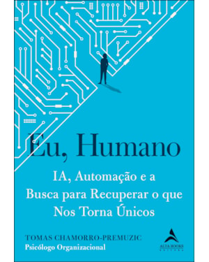 Eu, humano: ia, automação e a busca para recuperar o que nos torna únicos