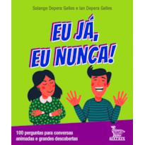 EU JÁ, EU NUNCA!: 100 PERGUNTAS PARA CONVERSAS ANIMADAS E GRANDES DESCOBERTAS