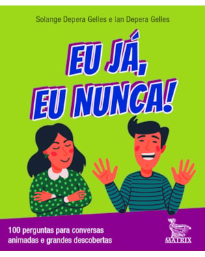 EU JÁ, EU NUNCA!: 100 PERGUNTAS PARA CONVERSAS ANIMADAS E GRANDES DESCOBERTAS