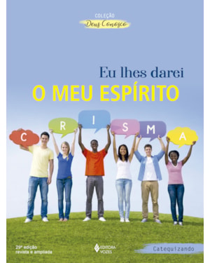 EU LHES DAREI O MEU ESPIRITO - CATEQUIZANDO: CATEQUESE CRISMAL