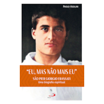 "Eu, Mas não Mais Eu": São Pier Giorgio Frassati - Uma Biografia Espiritual
