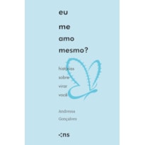 EU ME AMO MESMO?: HISTÓRIAS SOBRE VIRAR VOCÊ