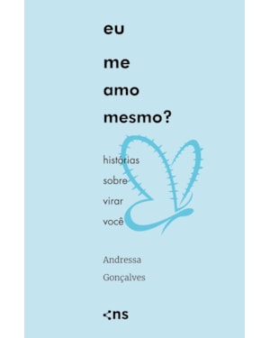 EU ME AMO MESMO?: HISTÓRIAS SOBRE VIRAR VOCÊ