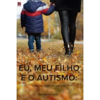 EU, MEU FILHO E O AUTISMO EU, MEU FILHO E O AUTISMO