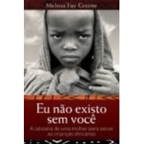 Eu não existo sem você: a odisseia de uma mulher para salvar as crianças africanas