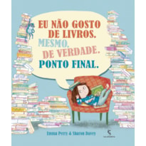 Eu não gosto de livros. Mesmo. De verdade. Ponto final.