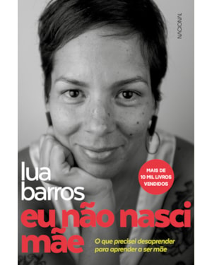 EU NÃO NASCI MÃE: O QUE PRECISEI DESAPRENDER PARA APRENDER A SER MÃE