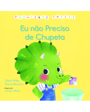 Eu não preciso de chupeta - Primeiros passos: Primeiros Passos