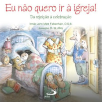 Eu não quero ir à igreja!: Da rejeição à celebração