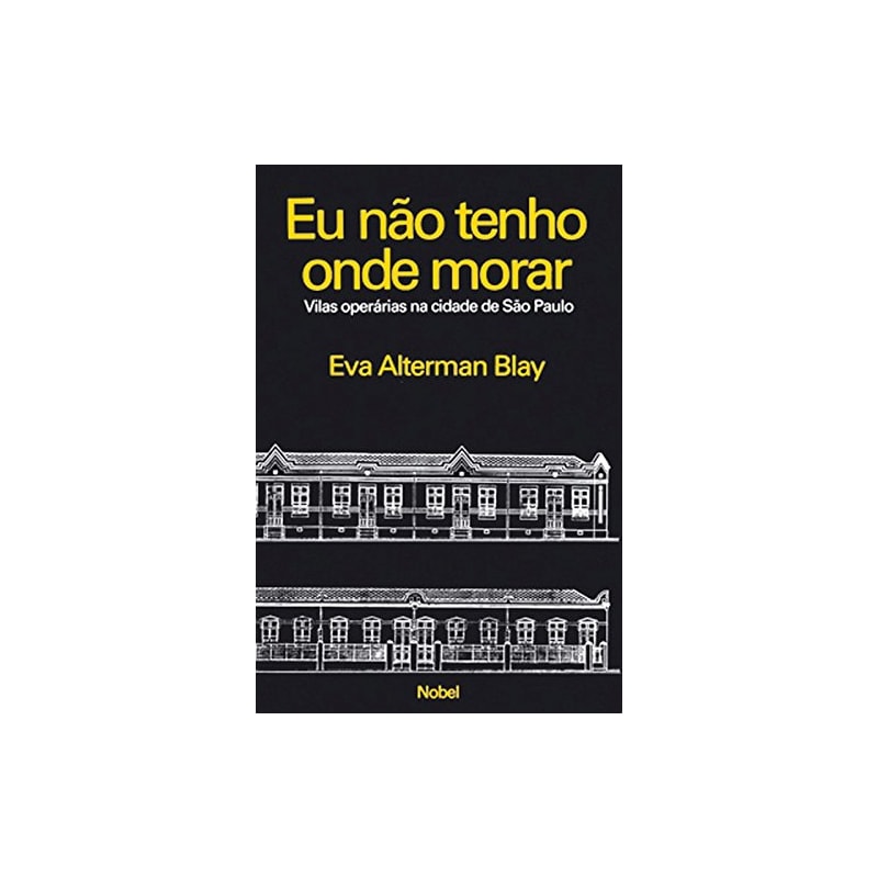 EU NÃO TENHO ONDE MORAR : VILAS OPERA´RIAS NA CIDADE DE SA~O PAULO