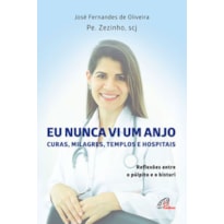 EU NUNCA VI UM ANJO: CURAS, MILAGRES, TEMPLOS E HOSPITAIS - REFLEXÕES ENTRE O PÚLPITO E O BISTURI