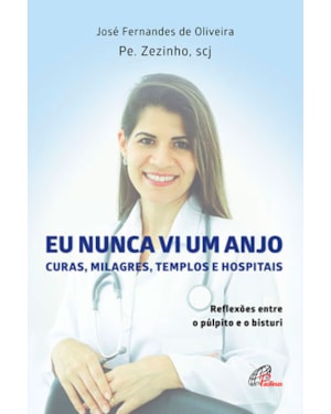 EU NUNCA VI UM ANJO: CURAS, MILAGRES, TEMPLOS E HOSPITAIS: REFLEXÕES ENTRE O PÚLPITO E O BISTURI