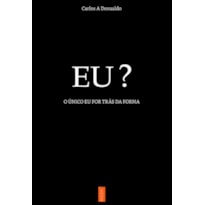 EU? O ÚNICO EU POR TRÁS DA FORMA