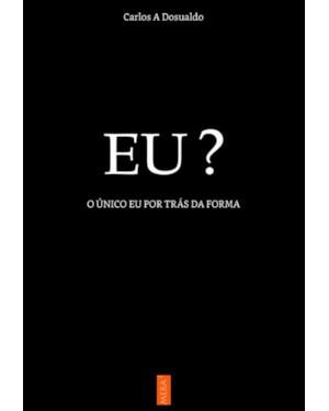 EU? O ÚNICO EU POR TRÁS DA FORMA
