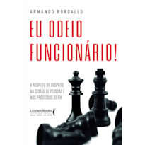 EU ODEIO FUNCIONÁRIO: A RESPEITO DO RESPEITO NA GESTÃO DE PESSOAS E NOS PROCESSOS DE RH