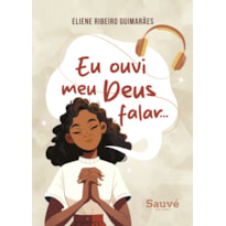 EU OUVI MEU DEUS FALAR.