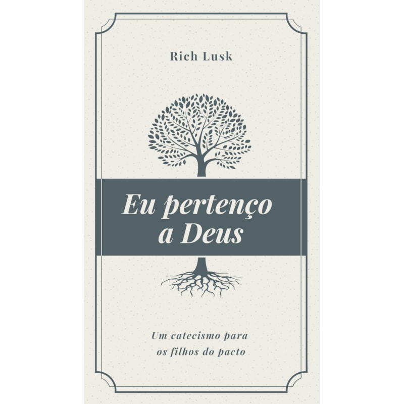 EU PERTENÇO A DEUS: UM CATECISMO PARA OS FILHOS DO PACTO