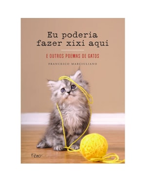 EU PODERIA FAZER XIXI AQUI: E OUTROS POEMAS DE GATOS