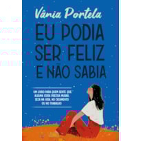 EU PODIA SER FELIZ E NÃO SABIA