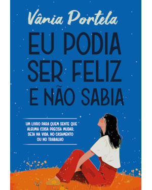 EU PODIA SER FELIZ E NÃO SABIA