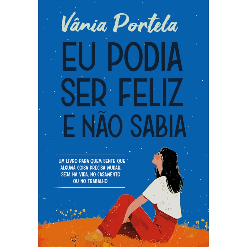 EU PODIA SER FELIZ E NÃO SABIA