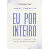 EU POR INTEIRO: COMO SE RECONECTAR E SER PROTAGONISTA DA PRÓPRIA VIDA