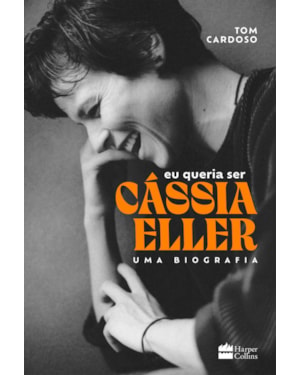 EU QUERIA SER CÁSSIA ELLER: UMA BIOGRAFIA